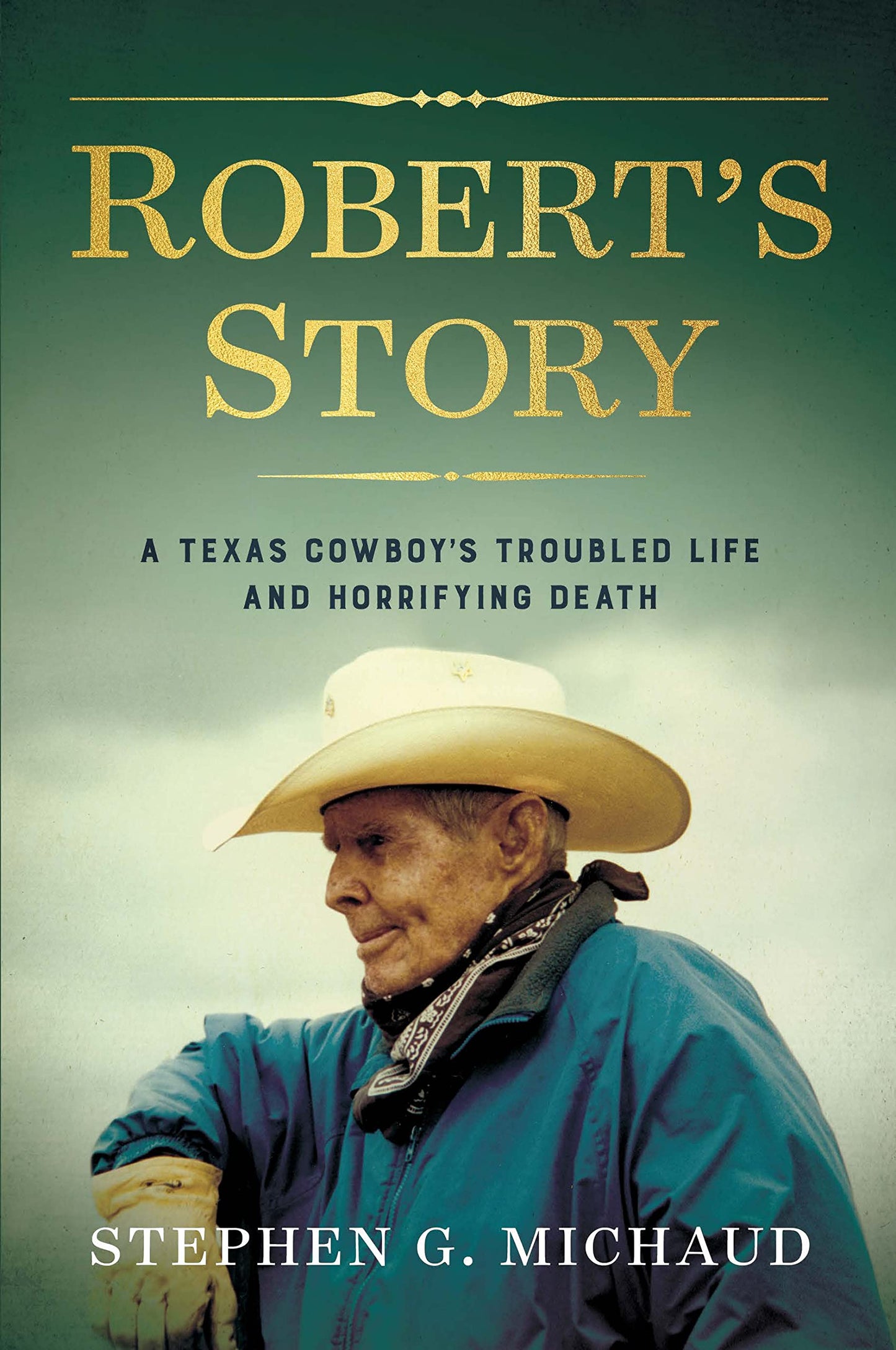 Robert's Story: A Texas Cowboy's Troubled Life and Horrifying Death