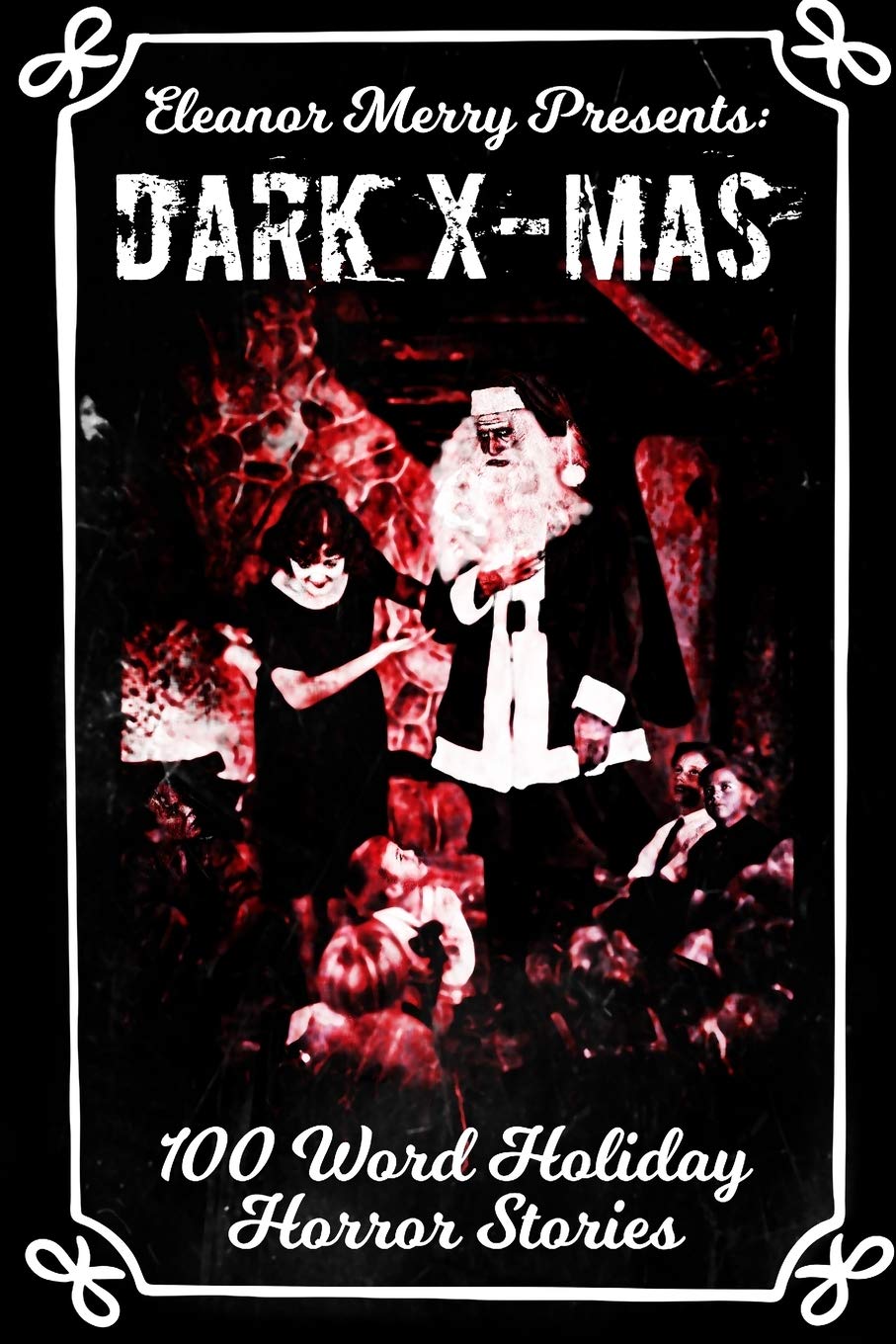 Dark X-Mas: 100 Word Holiday Horror Stories (Holiday Horror Collection #1)