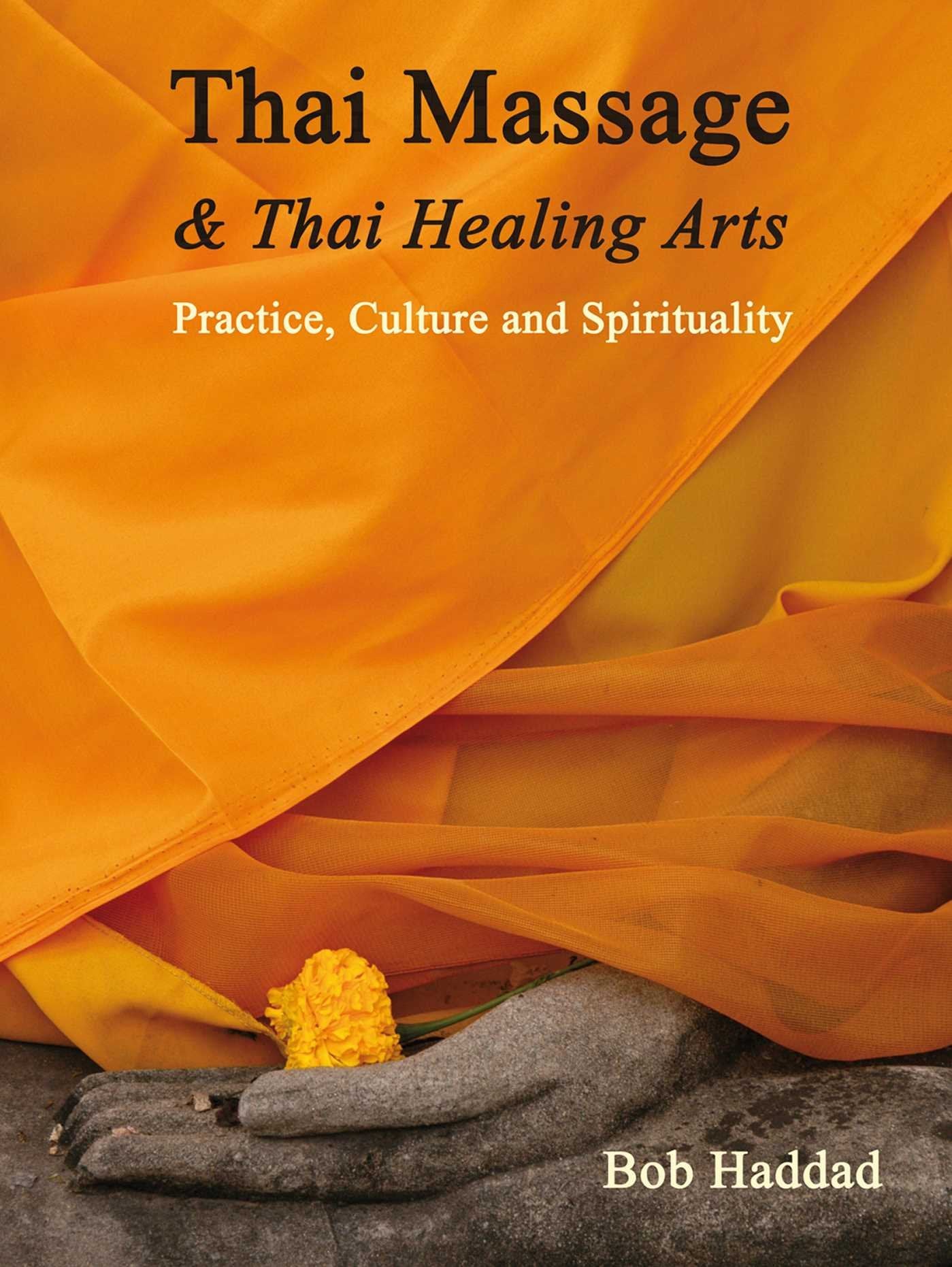 Thai Massage & Thai Healing Arts: Practice, Culture and Spirituality