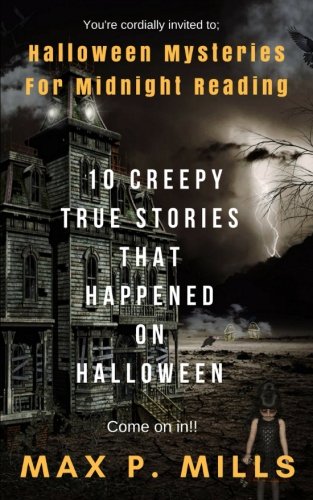 You're cordially invited to: Halloween Mysteries For Midnight Reading: 10 Creepy True Stories that happened on HALLOWEEN!