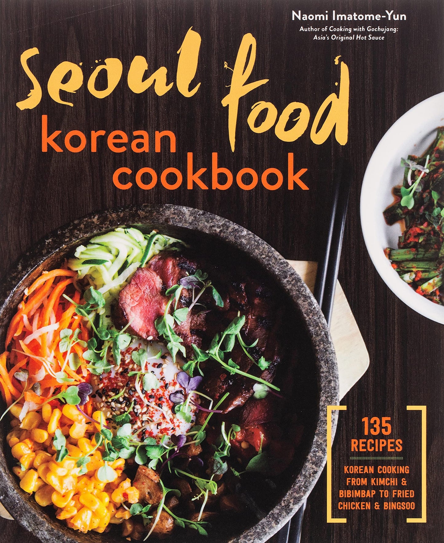 Seoul Food Korean Cookbook: Korean Cooking from Kimchi and Bibimbap to Fried Chicken and Bingsoo