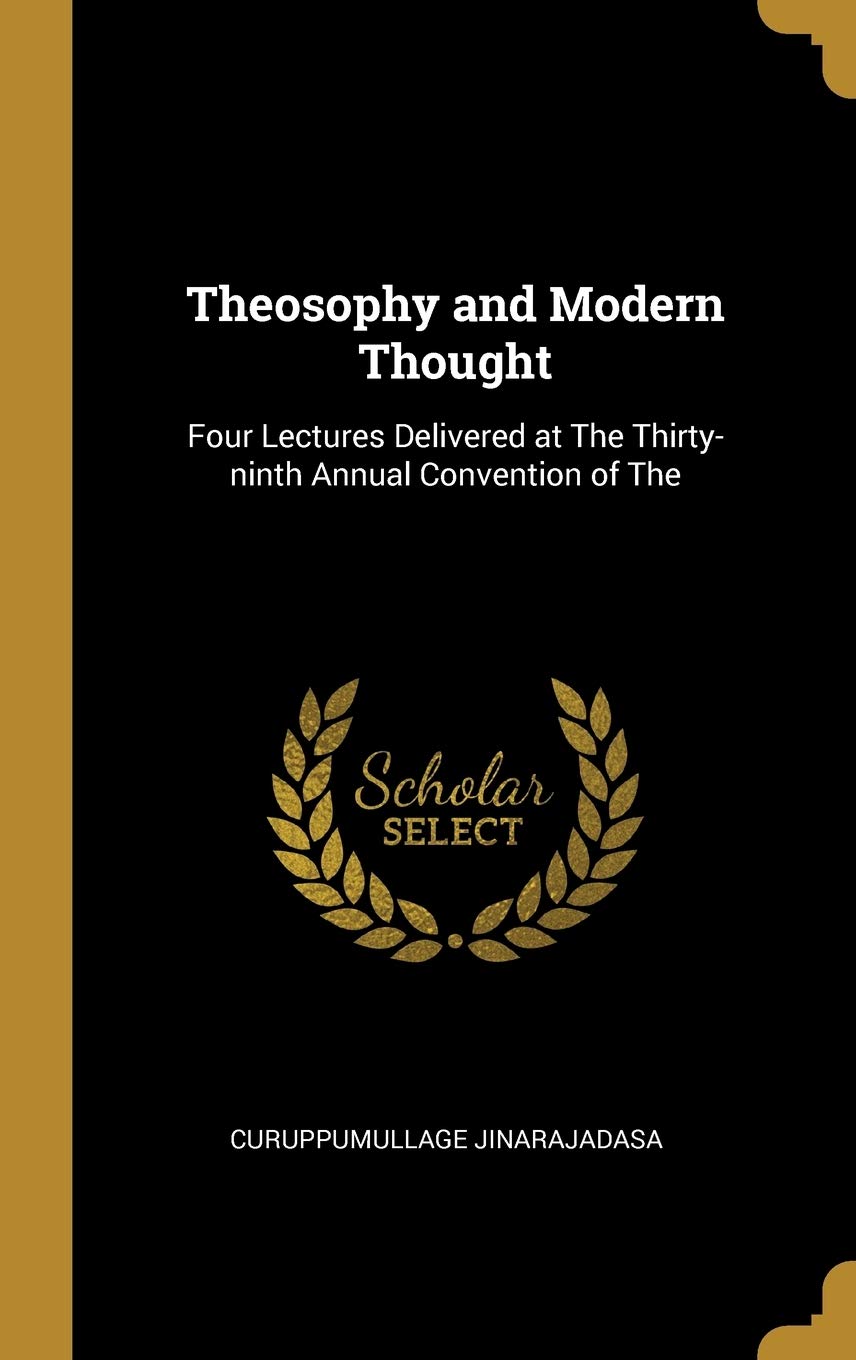 Theosophy and Modern Thought: Four Lectures Delivered at The Thirty-ninth Annual Convention of The