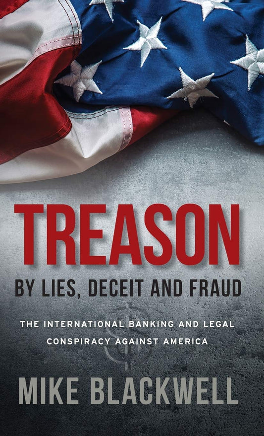 Treason By Lies, Deceit and Fraud: The International Banking and Legal Conspiracy Against America