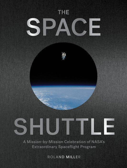 The Space Shuttle: A Mission-By-Mission Celebration of Nasa's Extraordinary Spaceflight Program