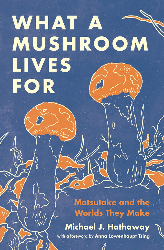 What a Mushroom Lives for: Matsutake and the Worlds They Make