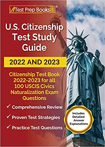 US Citizenship Test Study Guide 2022 and 2023: Citizenship Test Book 2022 - 2023 for all 100 USCIS Civics Naturalization Exam Questions