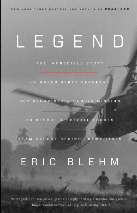 Legend: The Incredible Story of Green Beret Sergeant Roy Benavidez's Heroic Mission to Rescue a Special Forces Team Caught Beh