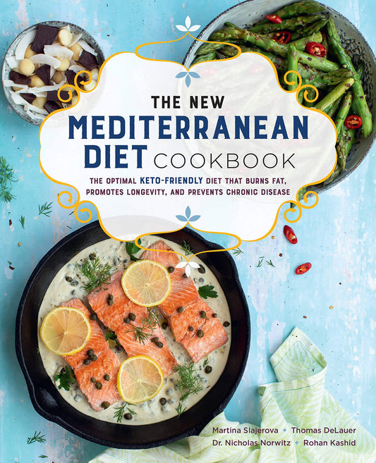 The New Mediterranean Diet Cookbook: The Optimal Keto-Friendly Diet That Burns Fat, Promotes Longevity, and Prevents Chronic Disease (Keto for Your Life #16)