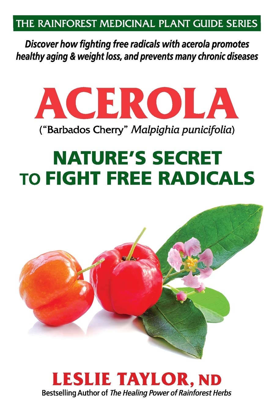 Acerola: Nature's Secret to Fight Free Radicals ( The Rainforest Medicinal Plant Guide #2 )
