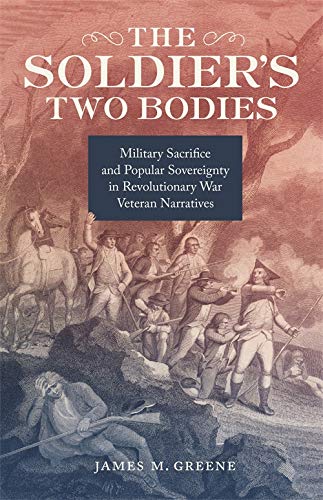 The Soldier's Two Bodies: Military Sacrifice and Popular Sovereignty in Revolutionary War Veteran Narratives