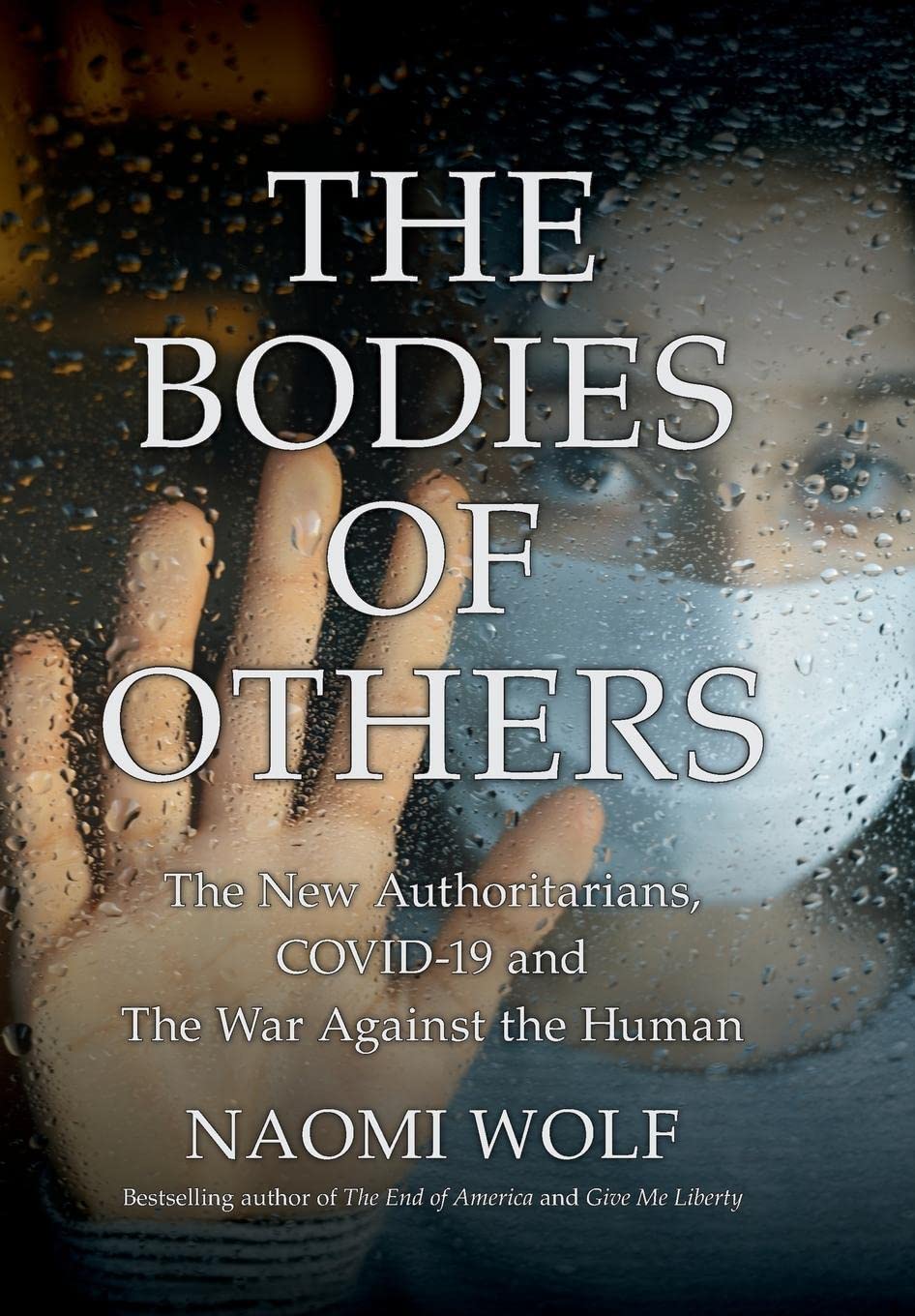 The Bodies of Others: The New Authoritarians, COVID-19 and The War Against the Human