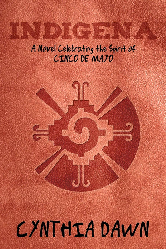 Indigena: A Novel Celebrating the Spirit of Cinco de Mayo