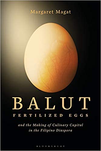 Balut: Fertilized Eggs and the Making of Culinary Capital in the Filipino Diaspora