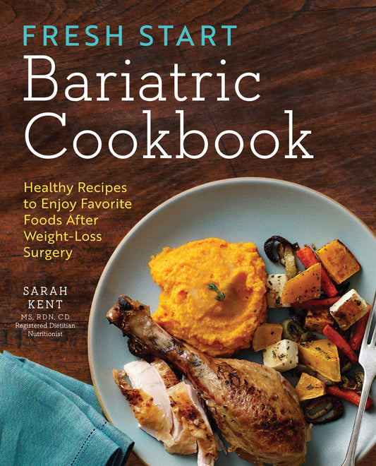 Fresh Start Bariatric Cookbook: Healthy Recipes to Enjoy Favorite Foods After Weight-Loss Surgery