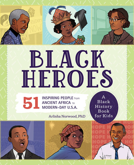 Black Heroes: A Black History Book for Kids: 51 Inspiring People from Ancient Africa to Modern-Day U.S.A. (People and Events in History)