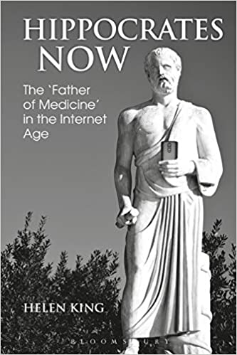 Hippocrates Now: The 'Father of Medicine' in the Internet Age (Bloomsbury Studies in Classical Reception)