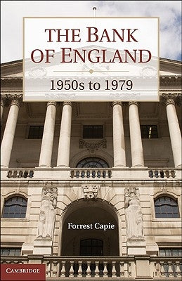 The Bank of England: 1950s to 1979 by Capie, Forrest