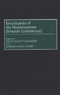 Encyclopedia of the Haudenosaunee (Iroquois Confederacy) by Johansen, Bruce