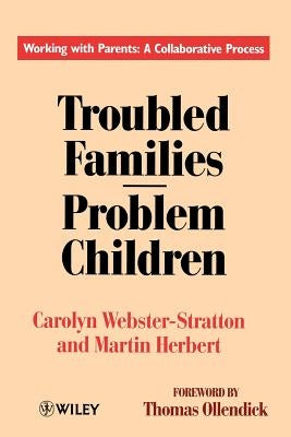 Troubled Families-Problem Children: Working with Parents: A Collaborative Process by Webster-Stratton, Carolyn