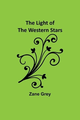 The Light of the Western Stars by Grey, Zane