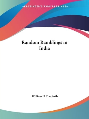 Random Ramblings in India by Danforth, William H.