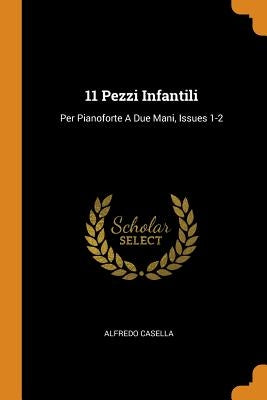 11 Pezzi Infantili: Per Pianoforte A Due Mani, Issues 1-2 by Casella, Alfredo