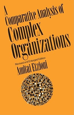 Comparative Analysis of Complex Organizations, Rev. Ed. by Etzioni, Amitai