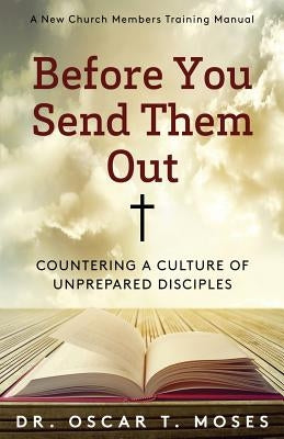 Before You Send Them Out: A New Church Member's Training Manual by Moses, Oscar T.