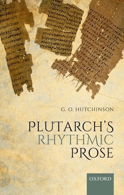 Plutarch's Rhythmic Prose by Hutchinson, G. O.