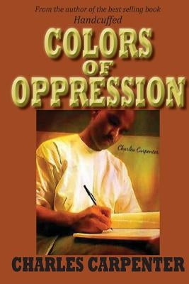 Colors of Oppression by Carpenter, Charles