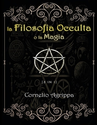 La Filosofia Occulta o la Magia by Agrippa, Cornelio