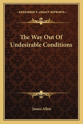 The Way Out of Undesirable Conditions by Allen, James