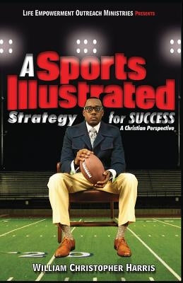 A Sports Illustrated Strategy for Success: A Christian Perspective by Taylor, Javis