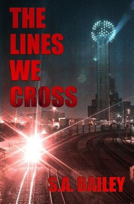 The Lines We Cross by Bailey, S. A.