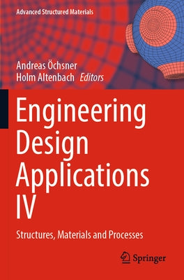 Engineering Design Applications IV: Structures, Materials and Processes by Öchsner, Andreas