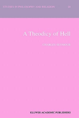 A Theodicy of Hell by Seymour, C.