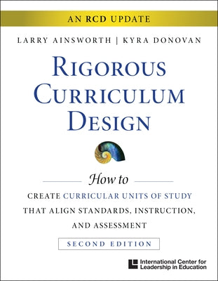 Rigorous Curriculum Design: How to Create Curricular Units of Study That Align Standards, Instruction, and Assessment by Ainsworth, Larry