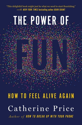 The Power of Fun: How to Feel Alive Again by Price, Catherine
