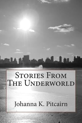 Stories From The Underworld by Pitcairn, Johanna K.