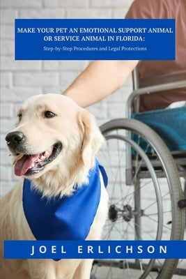 Make Your Pet an Emotional Support Animal or Service Animal in Florida by Erlichson, Joel