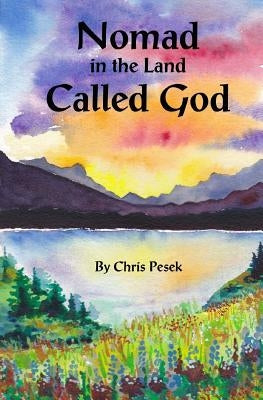 Nomad In The Land Called God: poems by Pesek, Chris