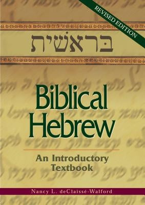 Biblical Hebrew: An Introductory Textbook by Declaisse-Walford, Nancy