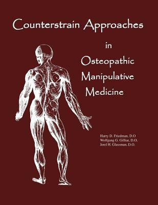 Counterstrain Approaches In Osteopathic Manipulative Medicine by Glassman Do, Jerel H.