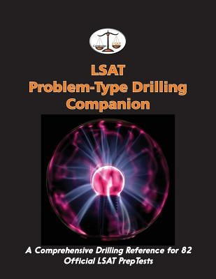 LSAT Problem-Type Drilling Companion: A Comprehensive Drilling Reference for 82 Official LSAT PrepTests by Tatro, Morley