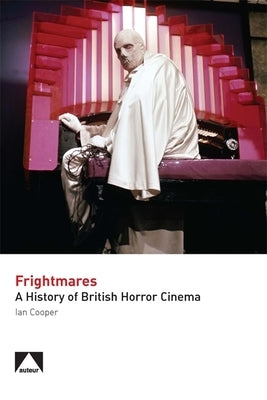 Frightmares: A History of British Horror Cinema by Cooper, Ian