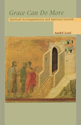 Grace Can Do More: Spiritual Accompaniment and Spiritual Growth Volume 195 by Louf, Andre