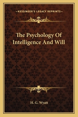 The Psychology of Intelligence and Will by Wyatt, H. G.