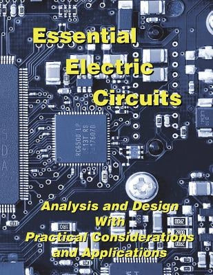 Essential Electric Circuits: Analysis and Design with Practical Considerations and Applications by Hanselman, Duane