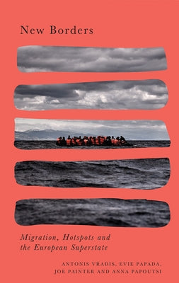New Borders: Hotspots and the European Migration Regime by Vradis, Antonis