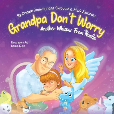 Grandpa Don't Worry: Another Whisper From Noelle by Breakenridge Skrobola, Deirdre